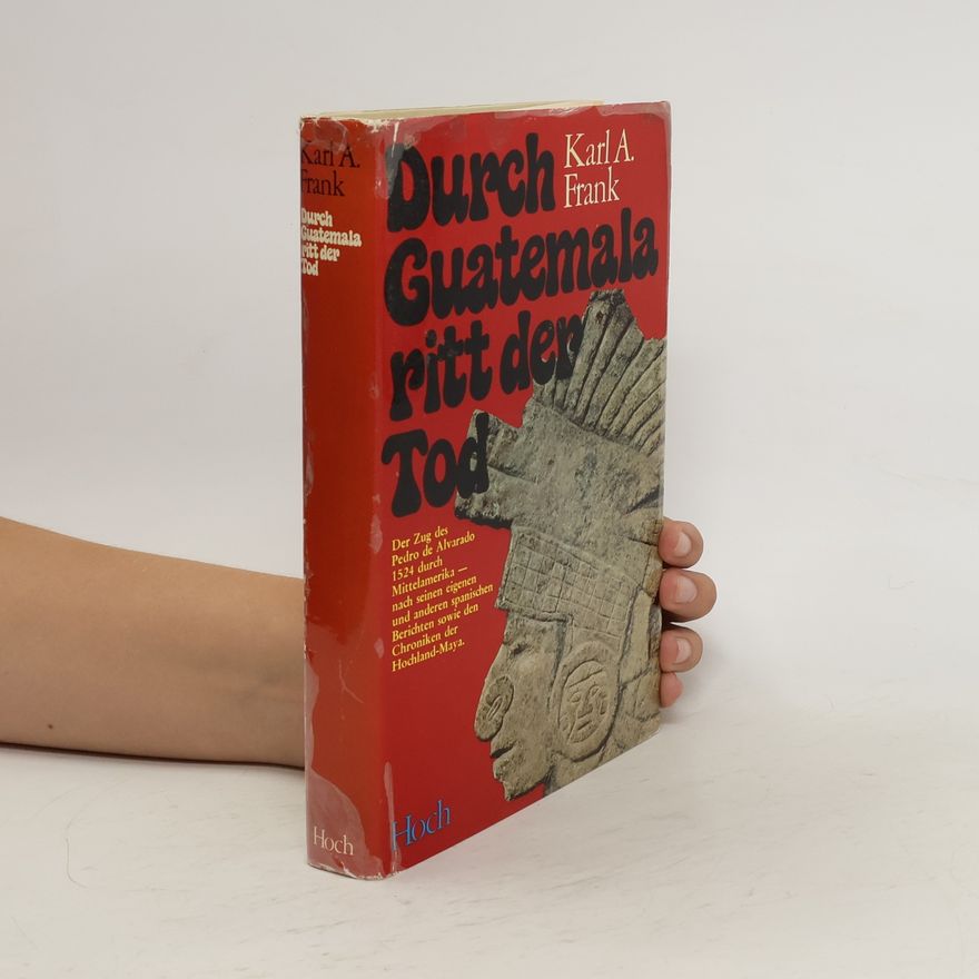 Karl A. Frank Durch Guatemala ritt der Tod