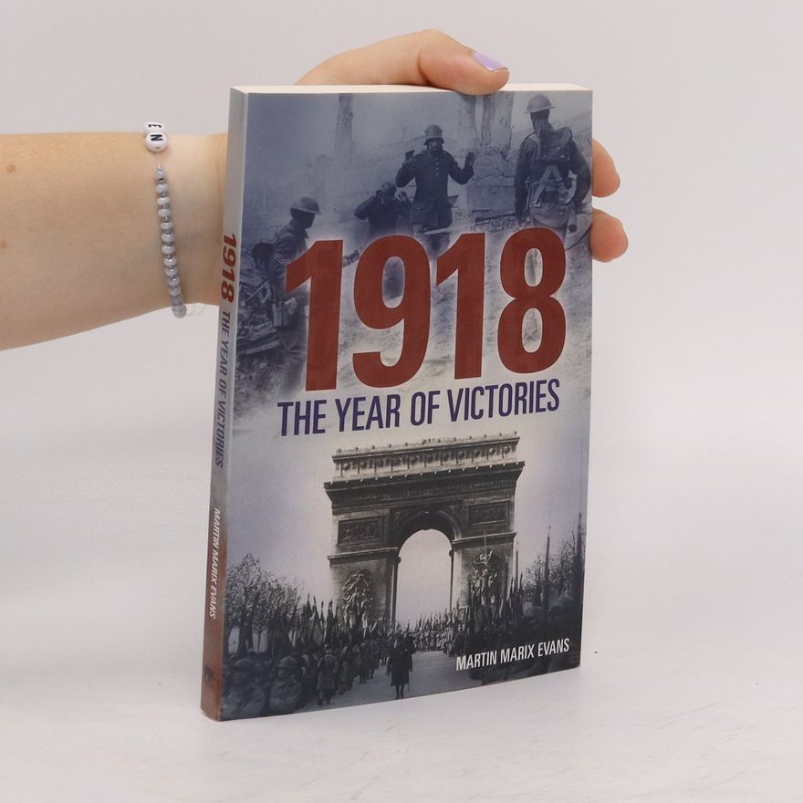 Martin Marix Evans 1918 the Year of Victories