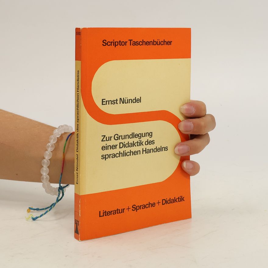 Ernst Nündel Zur Grundlegung einer Didaktik des sprachlichen Handelns