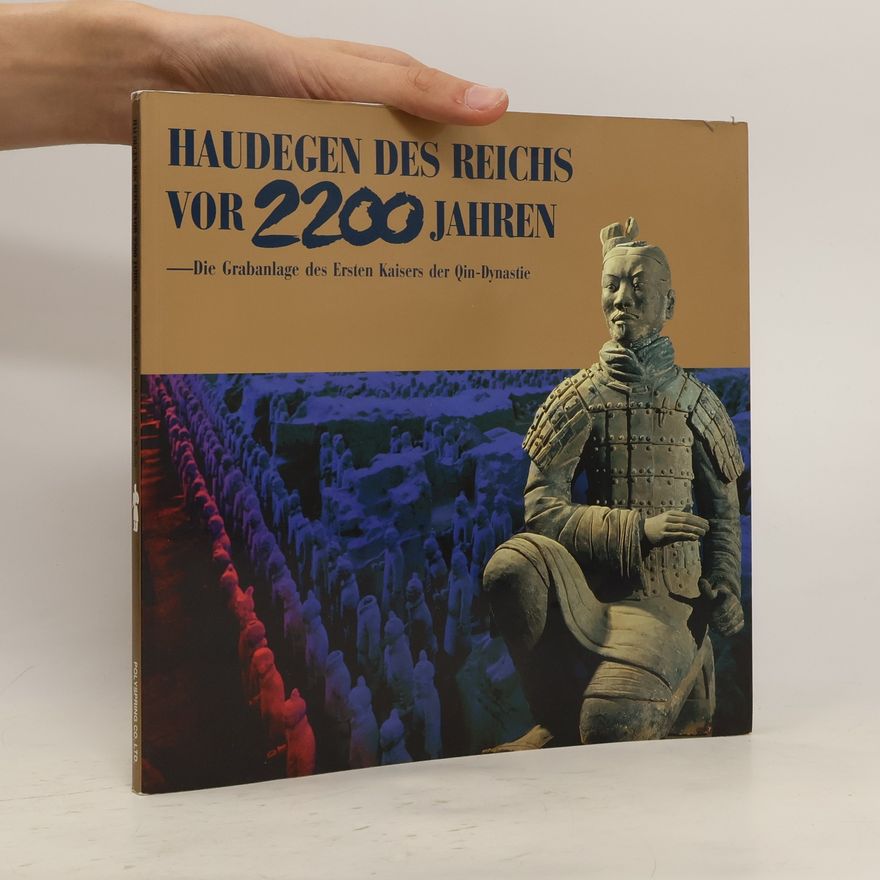 Xiaocong Wu Haudegen des Reichs vor 2200 Jahren. Die Grabanlage des Ersten Kaisers der Qin-Dynastie