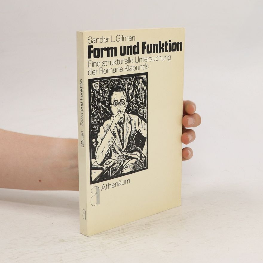 Sander Gilman Form und Funktion. Eine strukturelle Untersuchung der Romane Klabunds
