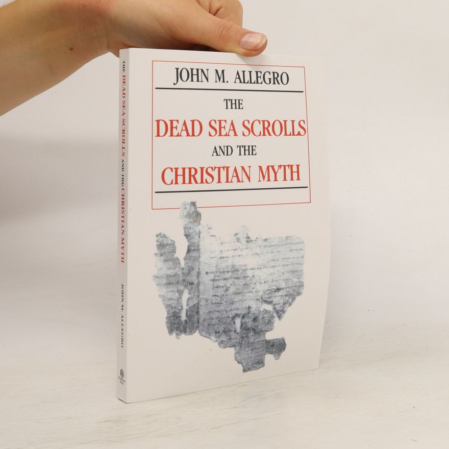 John Marco Allegro The Dead Sea Scrolls and the Christian Myth
