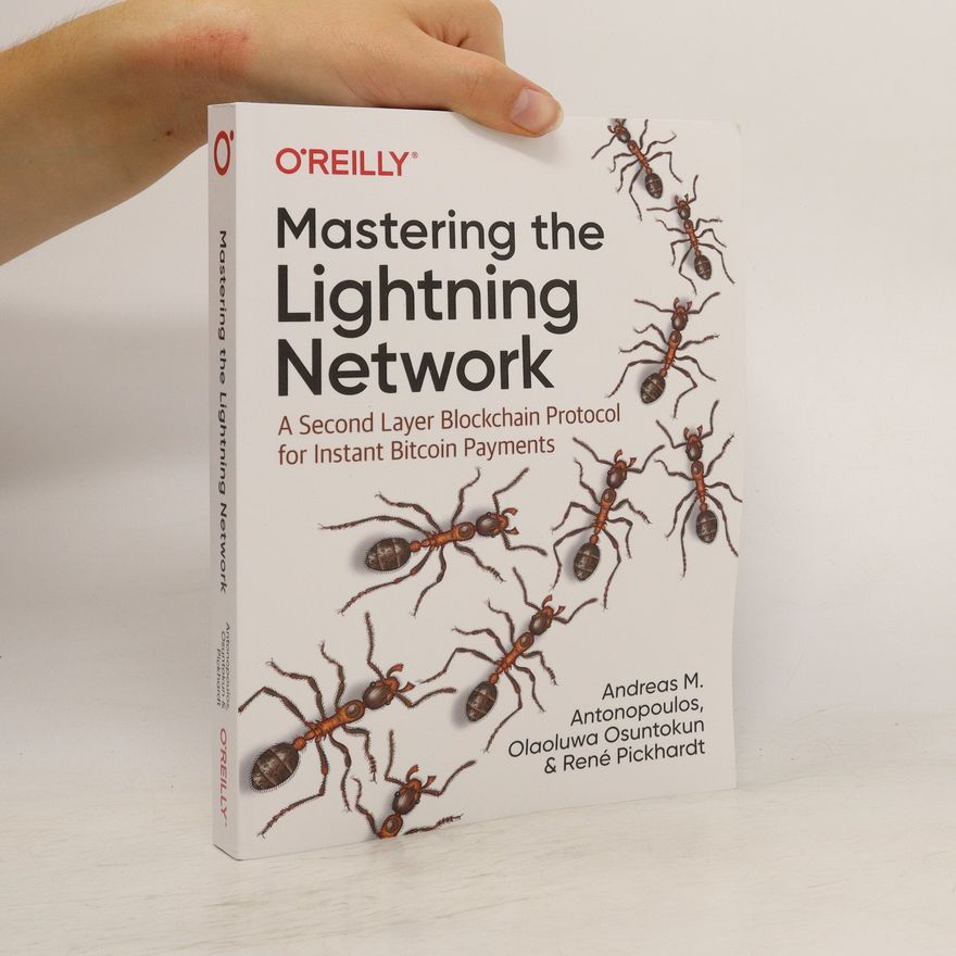 Olaoluwa Osuntokun Mastering the Lightning Network. A Second Layer Blockchain Protocol for Instant Bitcoin Payments