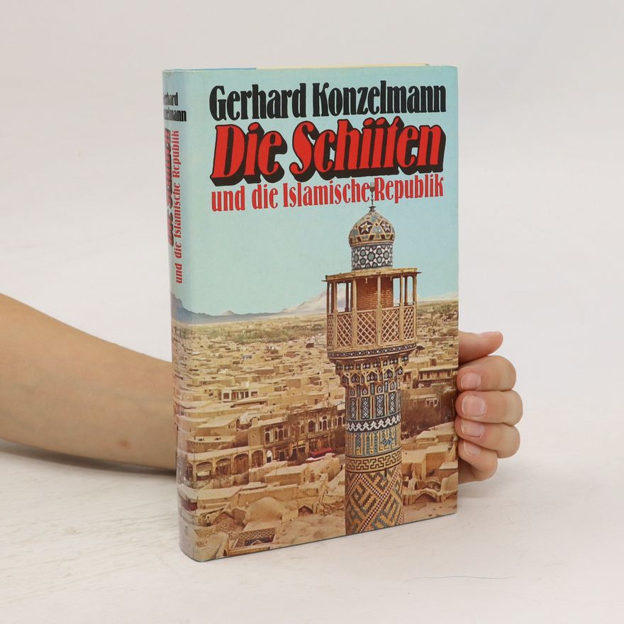 Gerhard Konzelmann Die Schiiten und die Islamische Republik