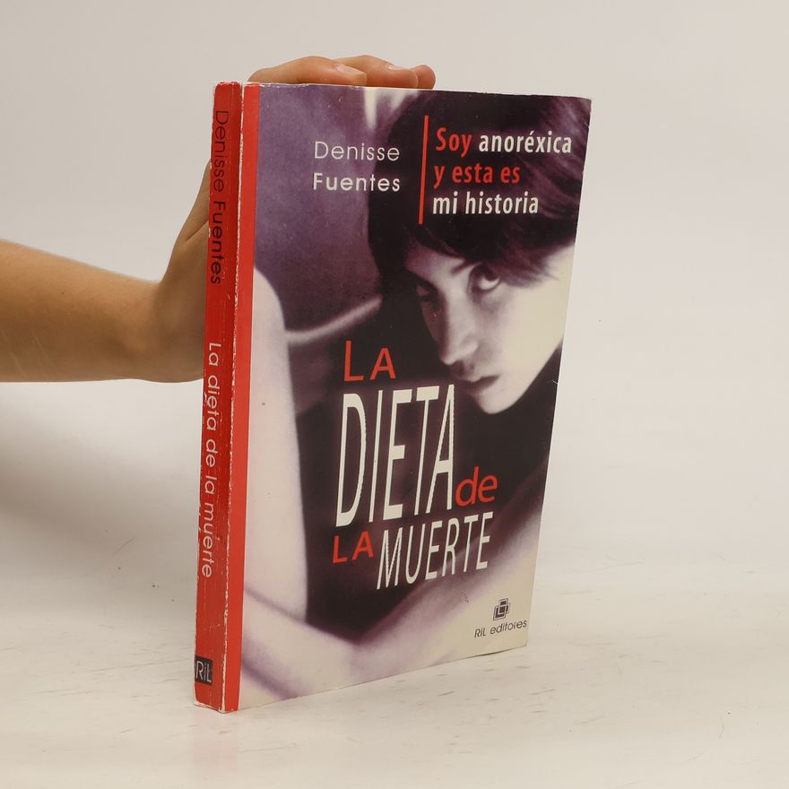 Denisse Fuentes La dieta de la muerte. Soy anoréxica y esta es mi historia