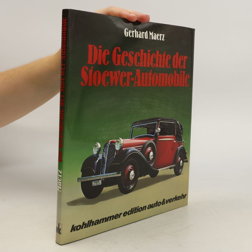 Gerhard Maerz Die Geschichte der Stoewer-Automobile