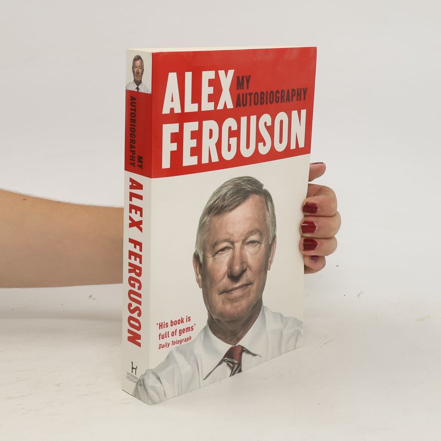 Alex Ferguson Alex Ferguson. My Autobiography