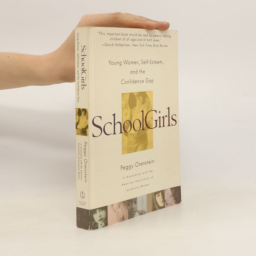 Peggy Orenstein Schoolgirls : young women, self-esteem and the confidence gap