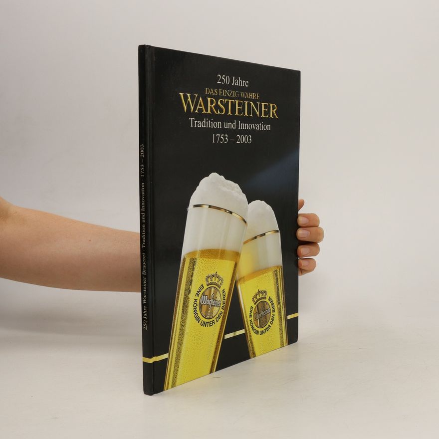 Kolektiv autorů 250 Jahre das einzig Wahre Warsteiner Tradition und innovation