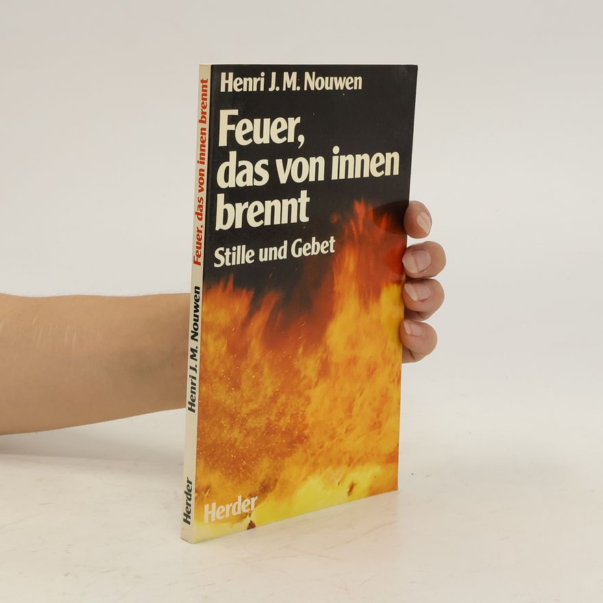 Henri Jozef Machiel Nouwen Feuer, das von innen brennt. Stille und Gebet