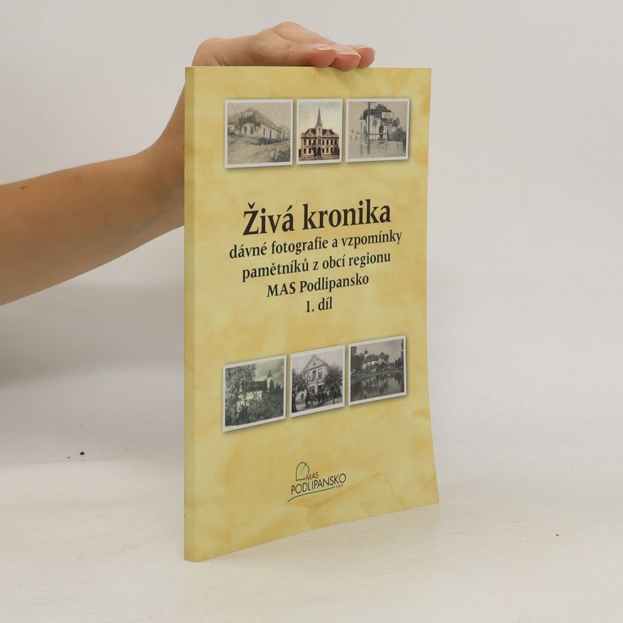Autorenkollektiv Živá kronika. Dávné fotografie a vzpomínky pamětníků z obcí regionu MAS Podlipansko. 1. díl
