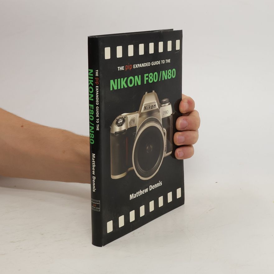 Matthew Dennison The PIP Expanded Guide to the Nikon F80/N80