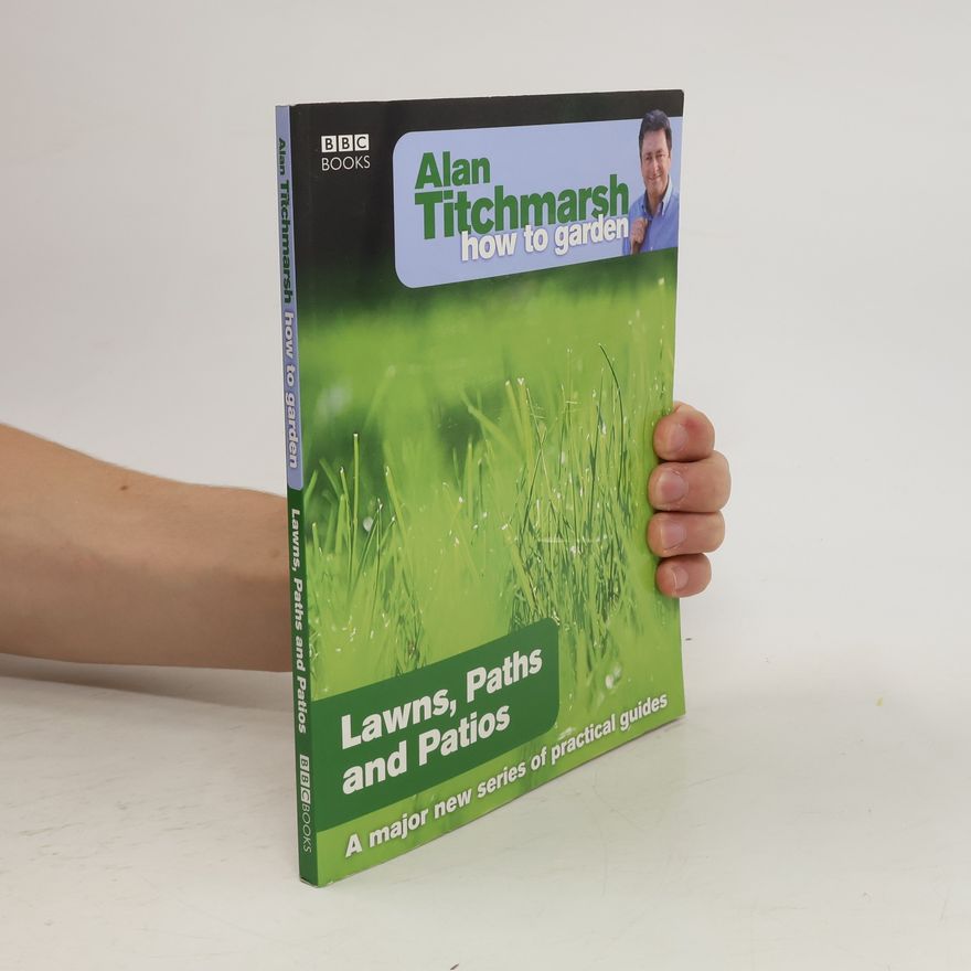 Alan Titchmarsh Alan Titchmarsh How to Garden: Lawns Paths and Patios