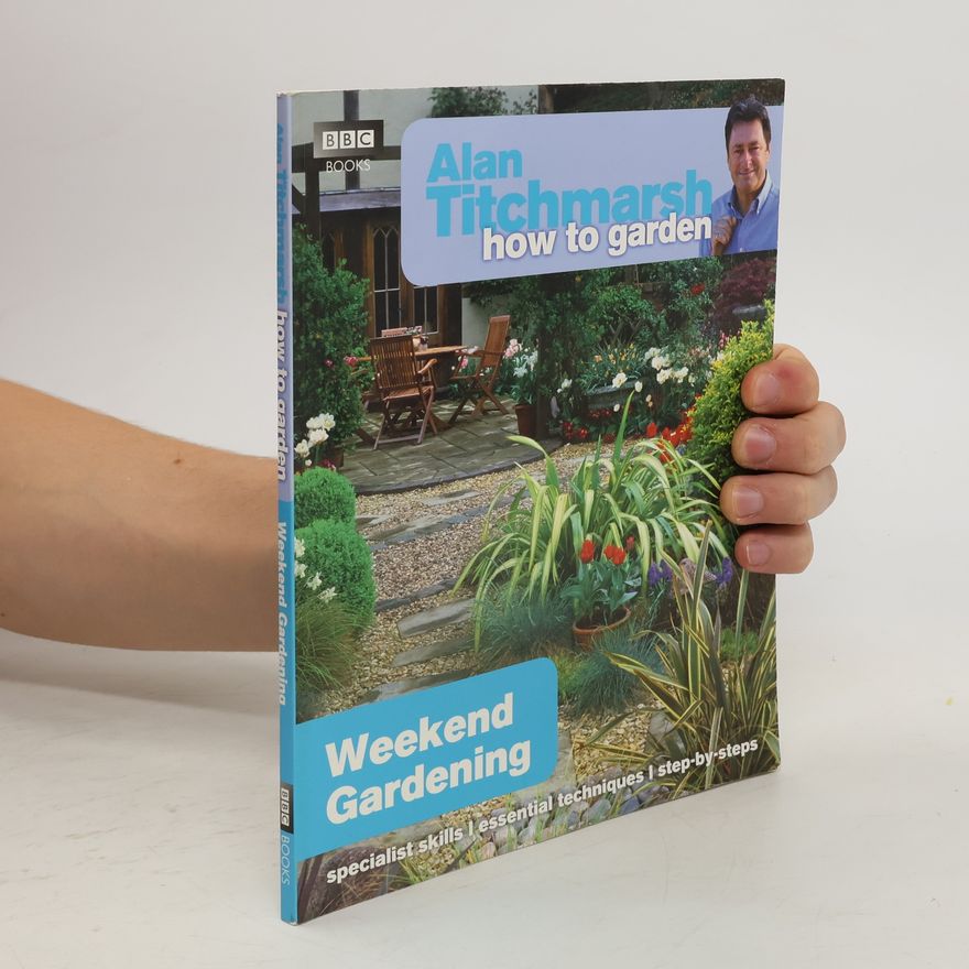 Alan Titchmarsh Alan Titchmarsh How to Garden: Weekend Gardening