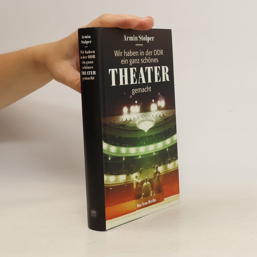 Armin Stolper Wir haben in der DDR ein ganz schönes Theater gemacht