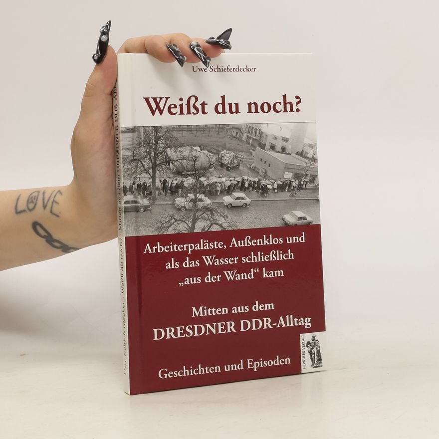 Uwe Schieferdecker Weißt du noch? Arbeiterpaläste, Außenklos und als das Wasser schließlich "aus der Wand" kam