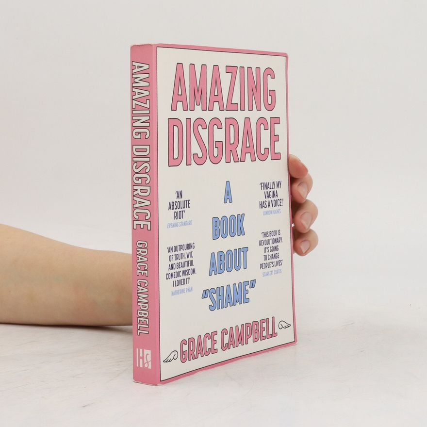 Grace Campbell Amazing Disgrace. A Book About "Shame"
