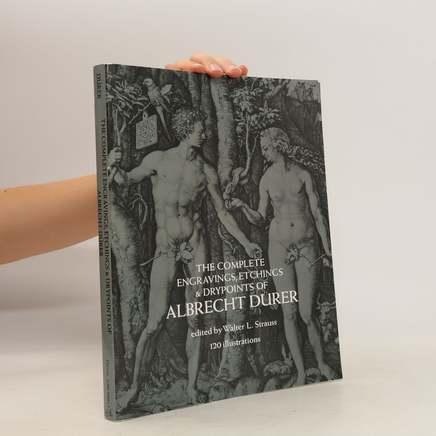 Walter L. Strauss The Complete Engravings, Etchings and Drypoints of Albrecht Dürer