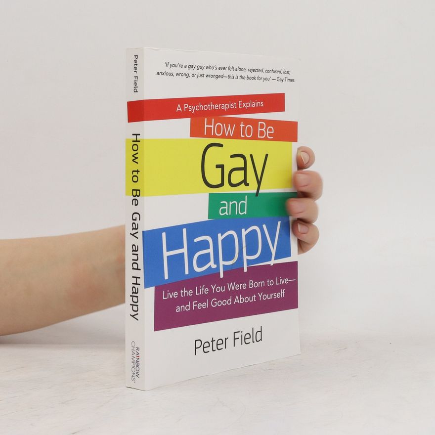 Peter Field How to Be Gay and Happy. a Psychotherapist Explains