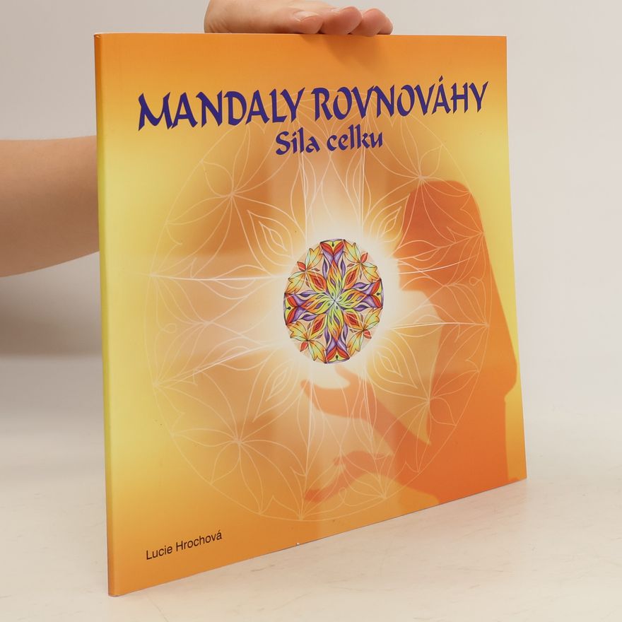 Lucie Hrochová Mandaly rovnováhy : síla celku
