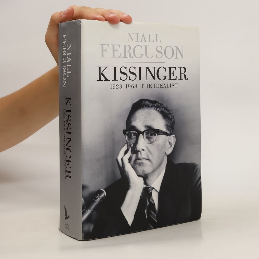 Niall Ferguson Kissinger 1923-1968. The idealist