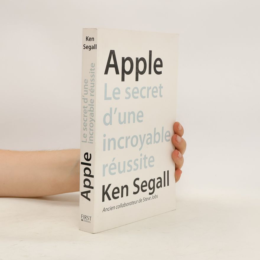 Ken Segall Apple. Le secret d´une incroyable réussite