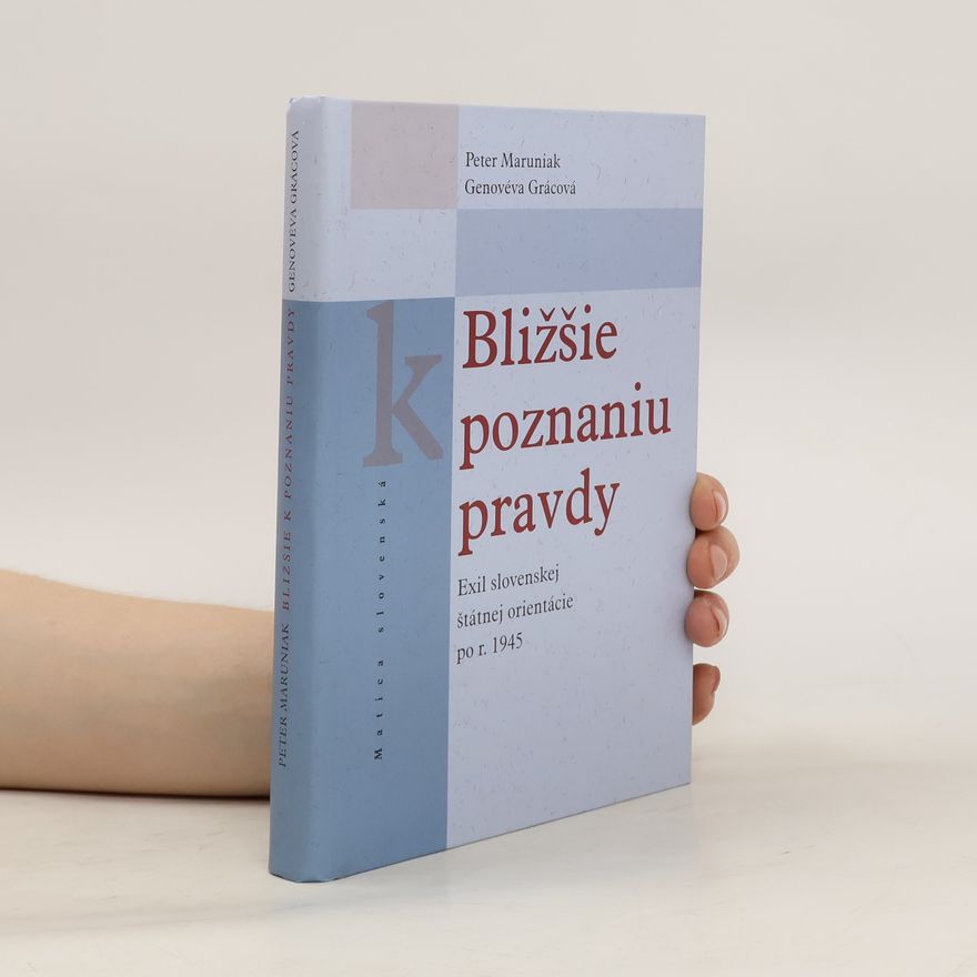 Genovéva Grácová Bližšie k poznaniu pravdy. Exil slovenskej štátnej orientácie po r. 1945. Zborník prednášok v Dome Matice slovenskej v Žiline r. 2006