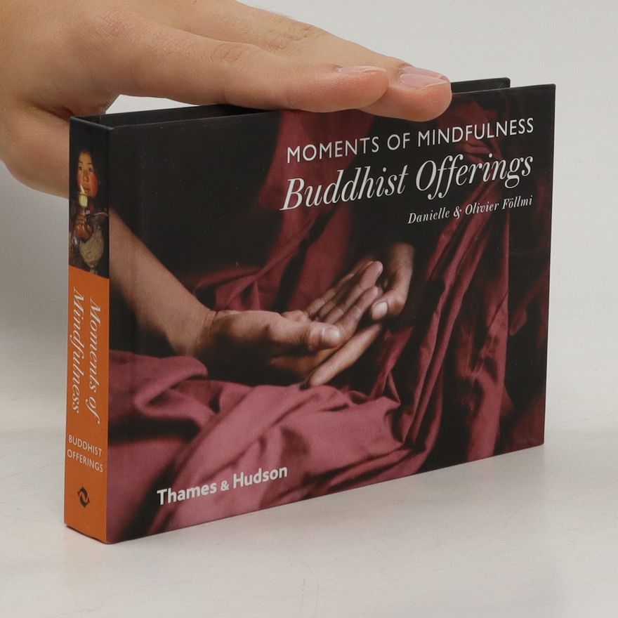 Danielle Föllmi Moments of Mindfulness. Buddhist Offerings