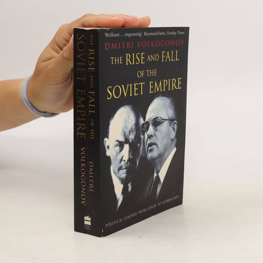 Dmitri Volkogonov The rise and fall of the Soviet empire. Political leaders from Lenin to Gorbachev