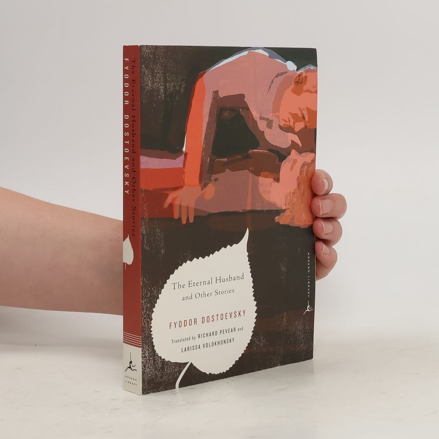 Fjodor Michailowitsch Dostojewski The Eternal Husband and Other Stories