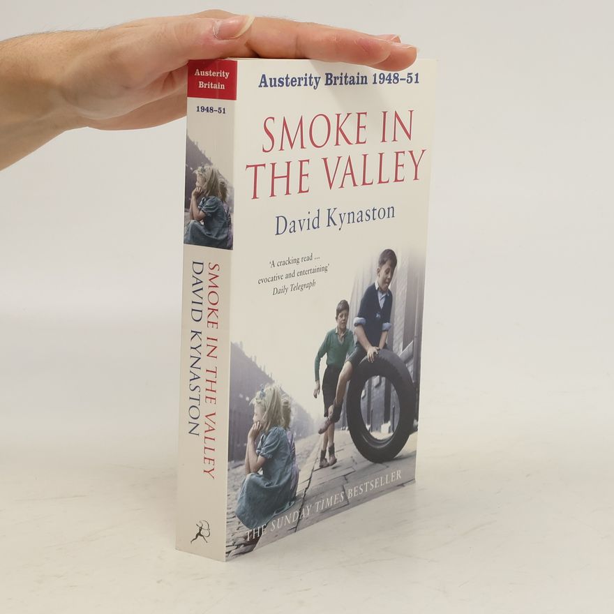 David Kynaston Austerity Britain 1948-51: Smoke in the Valley