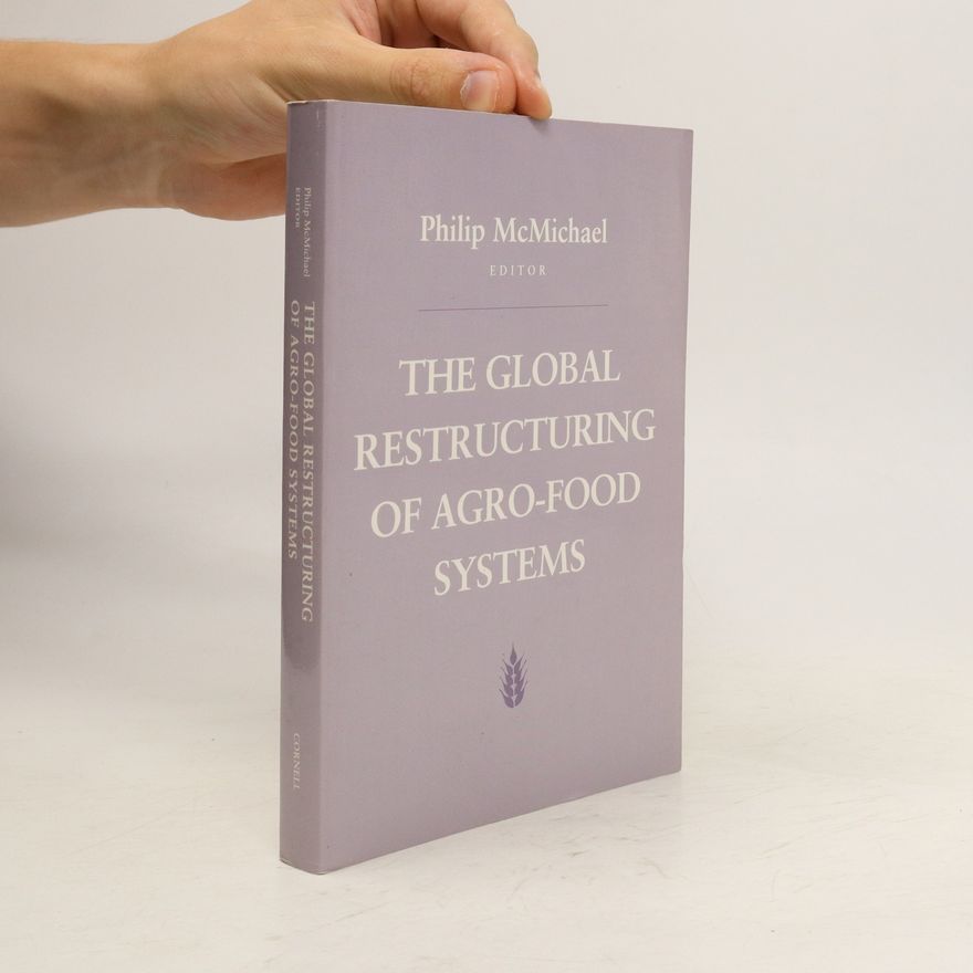 Philip D. McMichael The Global Restructuring of Agro-food Systems