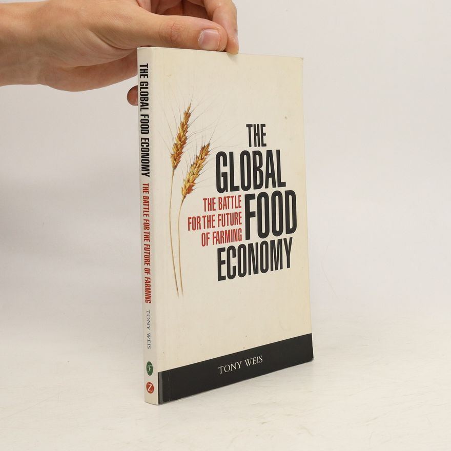 Tony Weis The Global Food Economy
