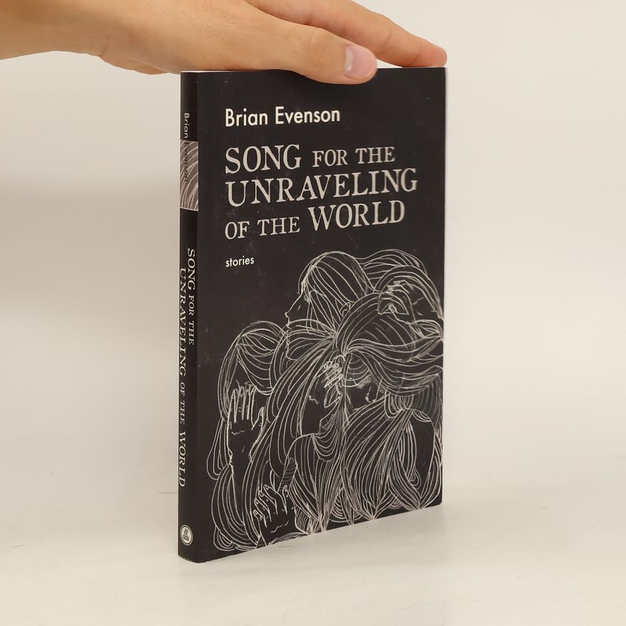 Brian Evenson Song for the Unraveling of the World