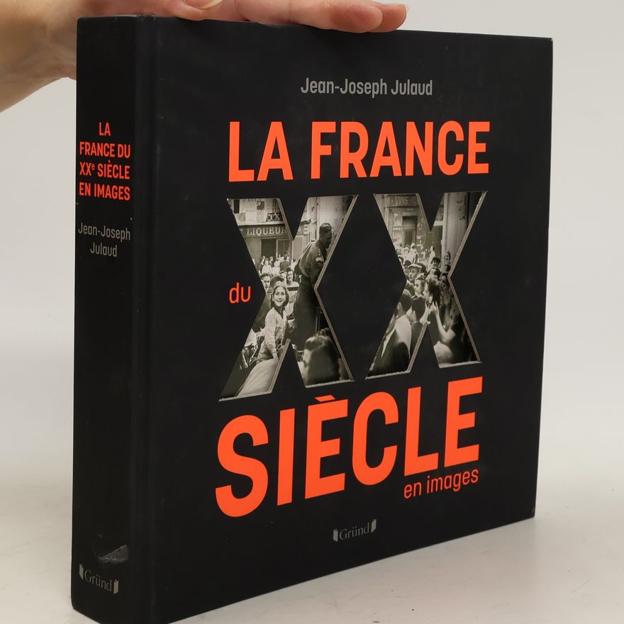Jean-Joseph Julaud La France du XXe siècle en images