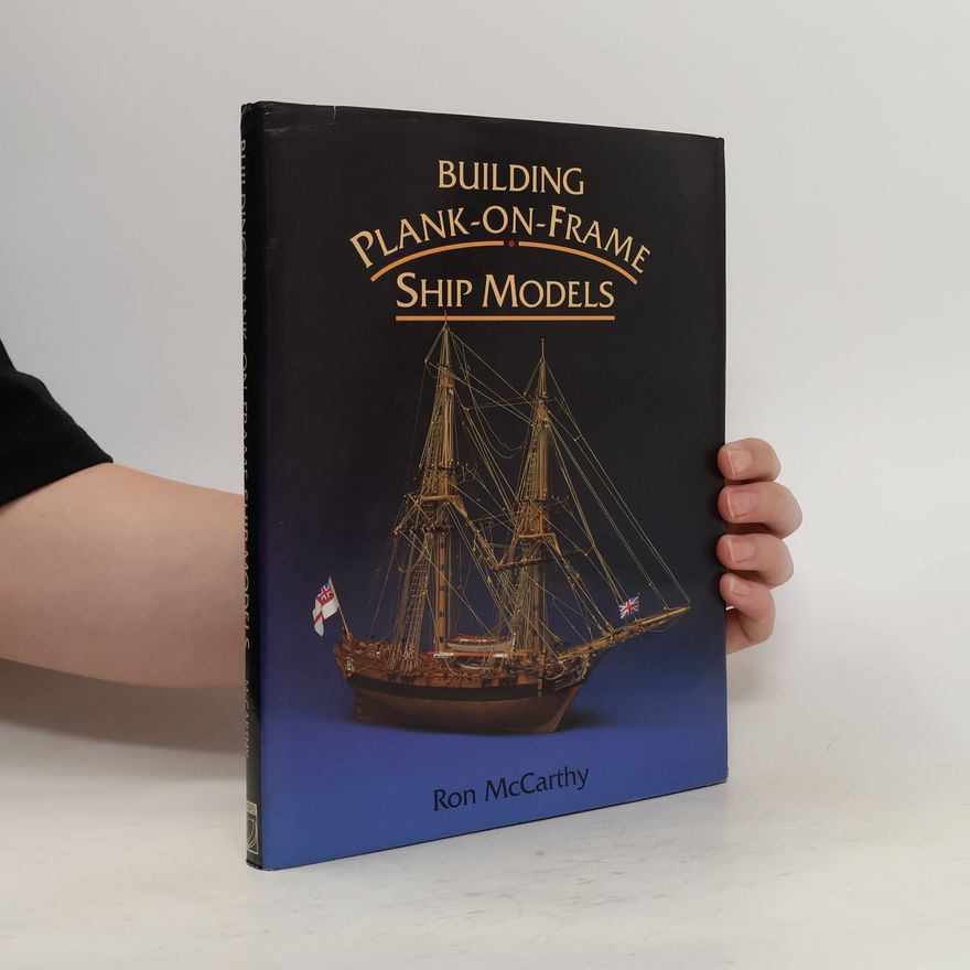 Ron McCarthy Building Plank-on-frame Ship Models