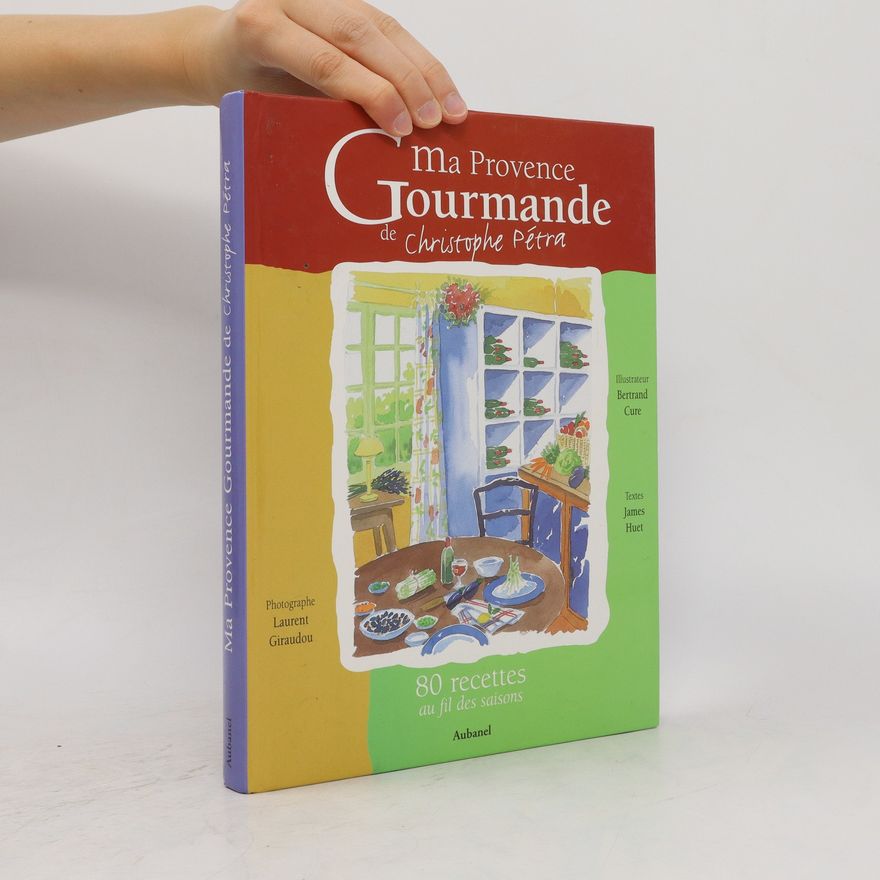 James Huet Ma Provence gourmande. 80 recettes au fil des saisons