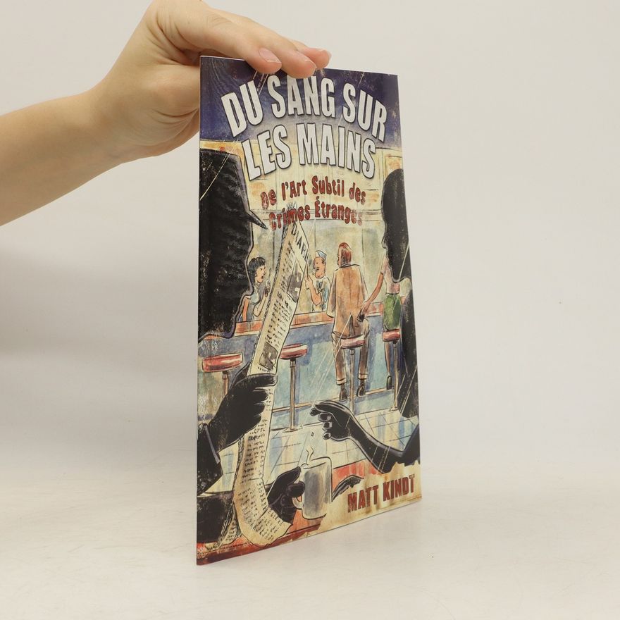 Matt Kindt Du sang sur les mains. De l'art subtil des crimes étranges