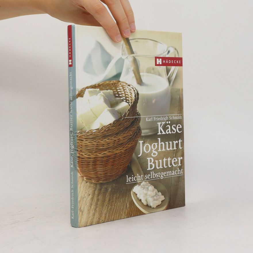 Karl-Friedrich Schmidt Käse, Butter, Joghurt leicht selbstgemacht