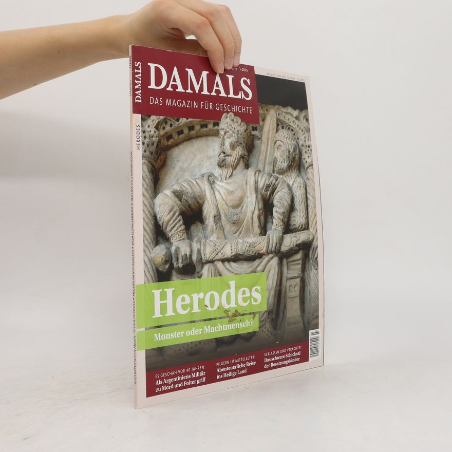 Autorenkollektiv Damals 3/2016. Herodes. Monster oder Machtmensch