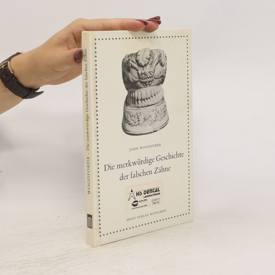 John Woodforde Die merkwürdige Geschichte der falschen Zähne