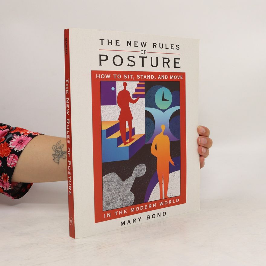 Mary Bond The New Rules of Posture: how to sit, stand, and move in the modern world