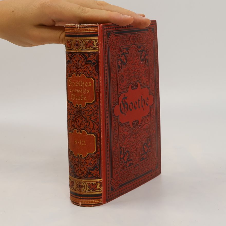 Johann Wolfgang von Goethe Goethes Werke. Auswahl in sechzehn Bänden. Bd. 8-12