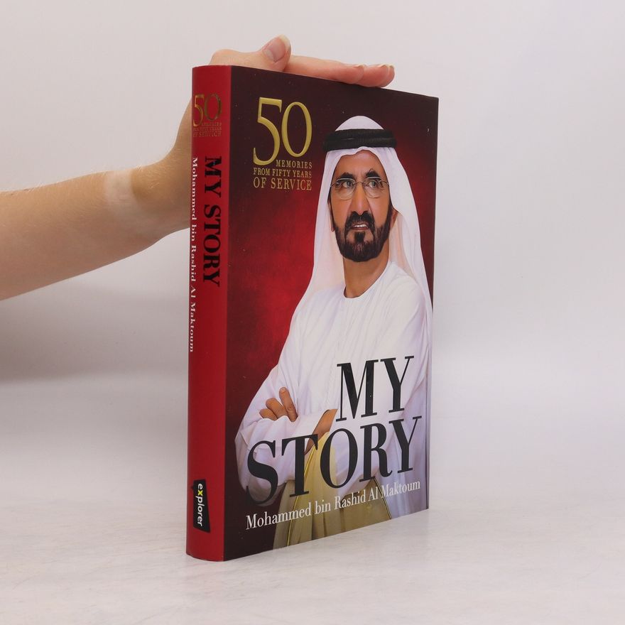 Mohammed bin Rashid Al Maktoum My Story. 50 Memories from 50 Years of Service