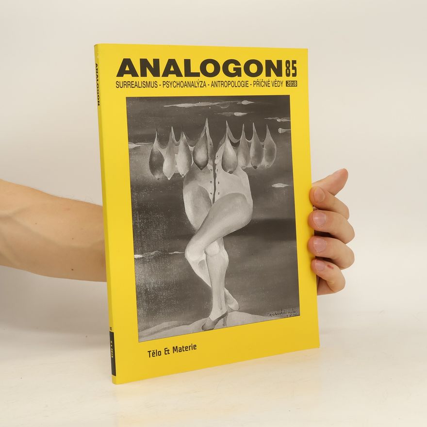 Kolektiv autorů Analogon 85. Tělo a Materie : surrealismus-psychoanalýza-antropologie-příčné vědy