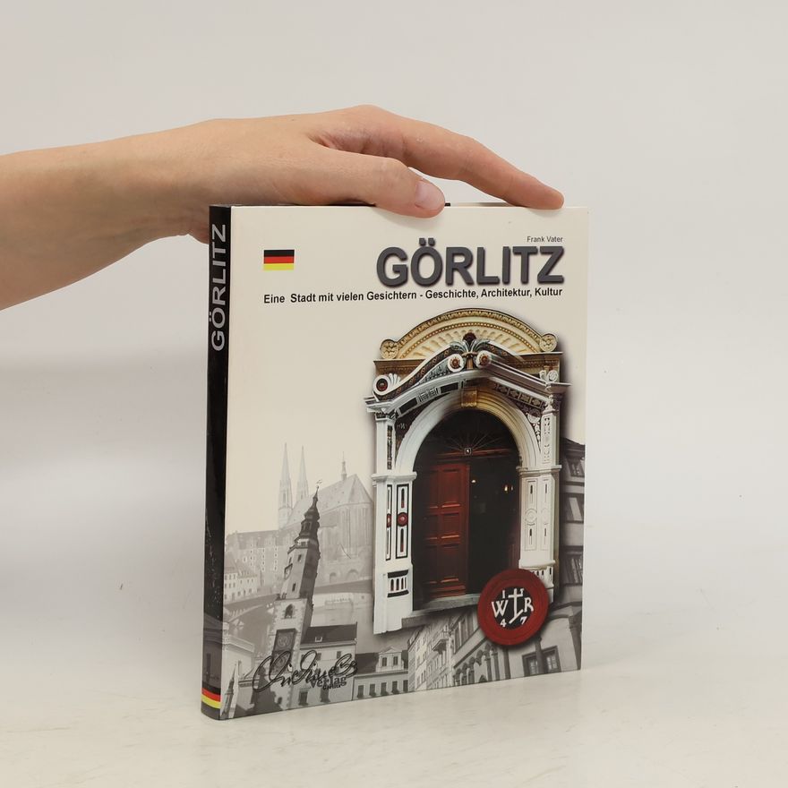 Frank Vater Görlitz. Eine Stadt mit vielen Gesichten - Gesichte, Architektur, Kultur