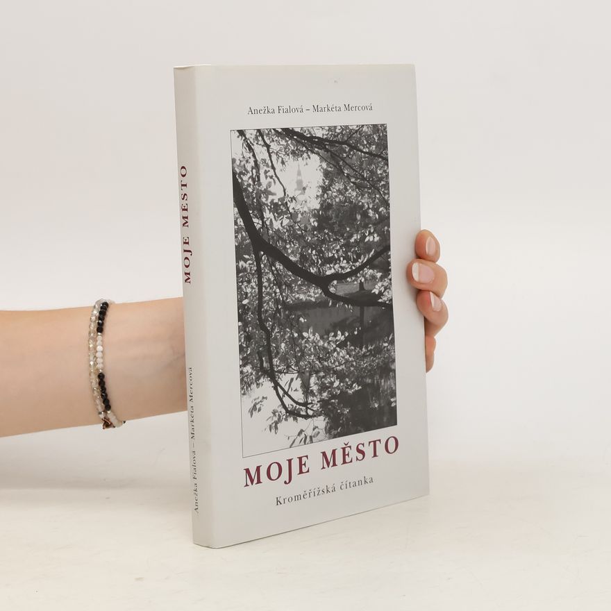 Markéta Mercová Moje město. Kroměřížská čítanka