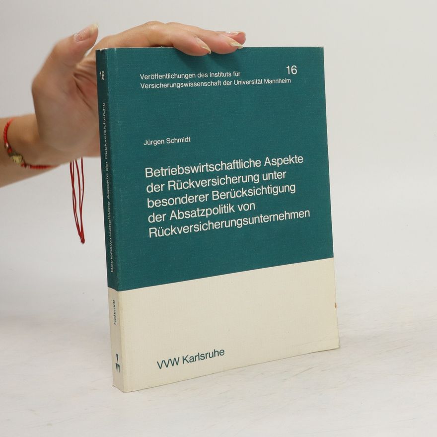 Jürgen Schmidt-Radefeldt Betriebswirtschaftliche Aspekte der Rückversicherung unter besonderer Berücksichtigung der Absatzpolitik von Rückversicherungsunternehmen