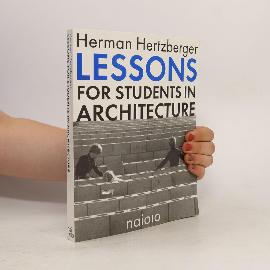Herman Hertzberger Lessons for Students in Architecture