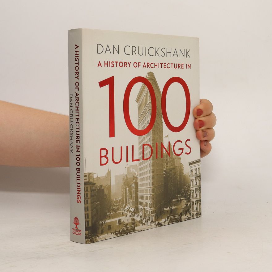 Dan Cruickshank A History of Architecture in 100 Buildings